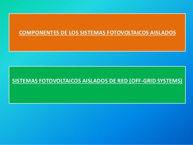Calculo De Sistemas Fotovoltaicos Interconectados A La Red Componentes Sistema Fotovoltaico Aislado
