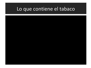 Lo que contiene el tabaco
 