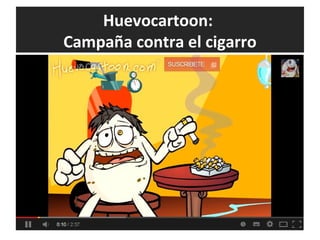 Huevocartoon:
Campaña contra el cigarro
 