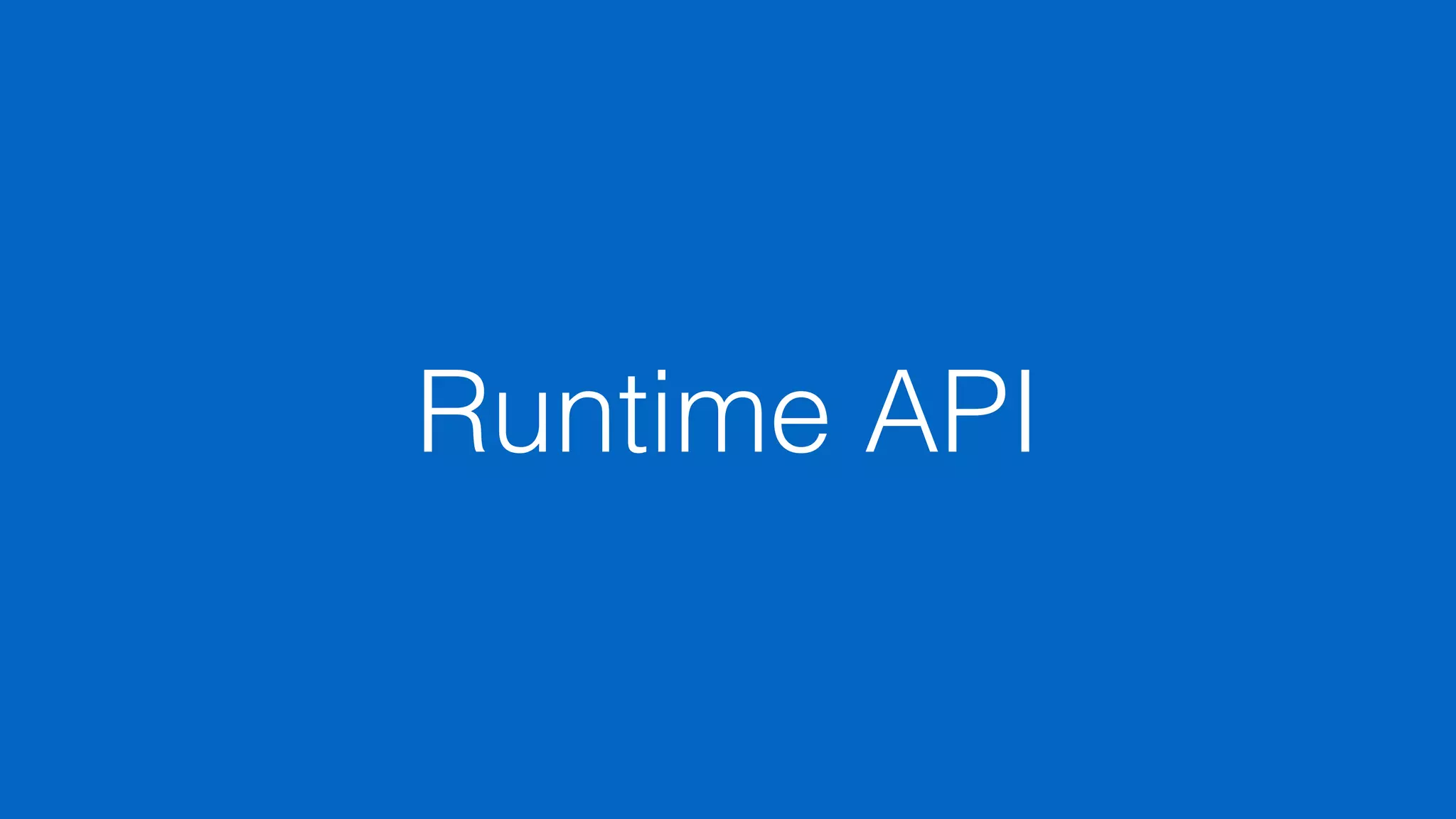 Runtime API
 
