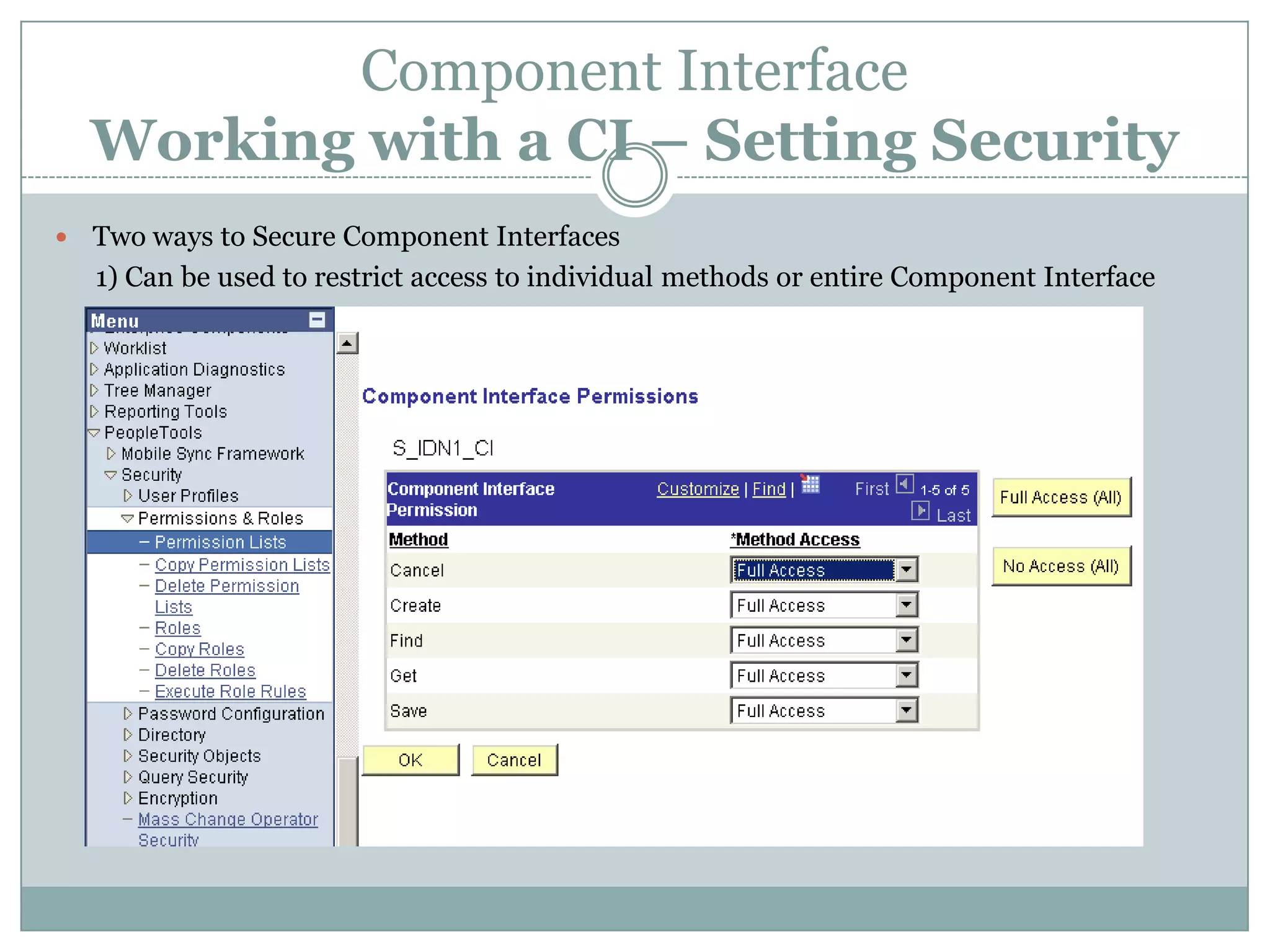 Component Interface Working with a CI – Setting Security  Two ways to Secure Component Interfaces 1) Can be used to restrict access to individual methods or entire Component Interface 