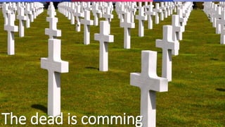 The dead is comming 
 