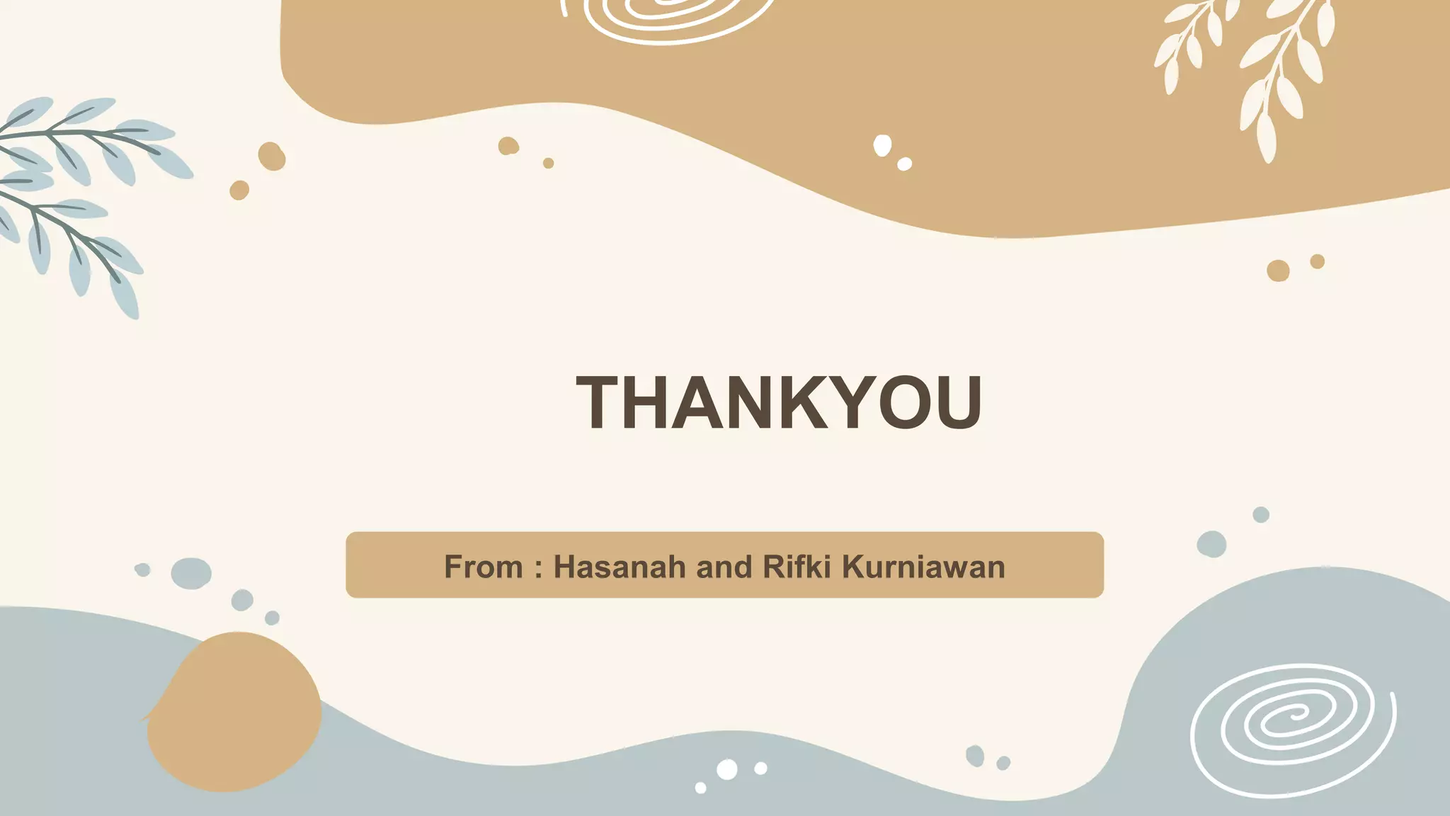 From : Hasanah and Rifki Kurniawan
THANKYOU
 