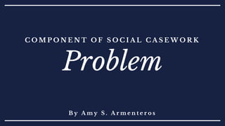 Comprehensive Overview of Problem Components in Social Casework ...