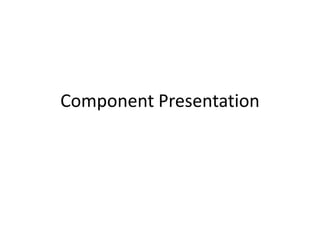 Component Presentation 