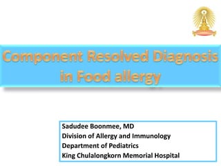Sadudee Boonmee, MD
Division of Allergy and Immunology
Department of Pediatrics
King Chulalongkorn Memorial Hospital
 