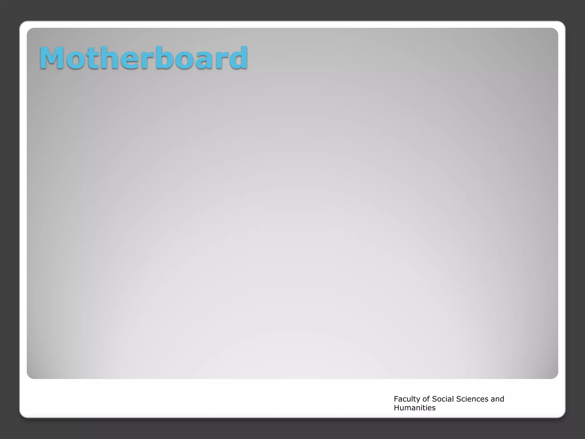 Motherboard

Faculty of Social Sciences and
Humanities

 