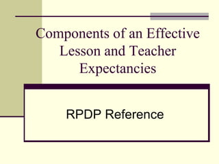 Components of an Effective
   Lesson and Teacher
      Expectancies


    RPDP Reference
 