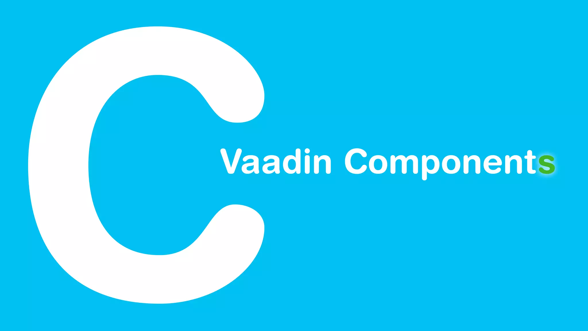 Vaadin Component
C s
 