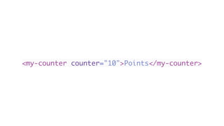 <my-counter counter="10">Points</my-counter>
 