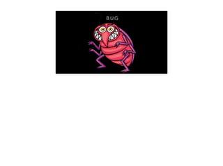 B U G
 