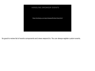 H A N D L I N G B R O W S E R E V E N T S
http://emberjs.com/api/classes/Ember.View.html
 