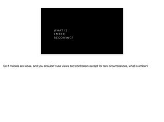 W H A T I S
E M B E R
B E C O M I N G ?
 