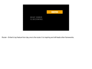 W H A T E M B E R
I S B E C O M I N G
ROUTER
 