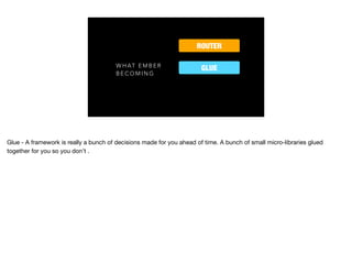 W H A T E M B E R
B E C O M I N G
ROUTER
GLUE
 