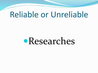 Reliable or Unreliable
Researches
 