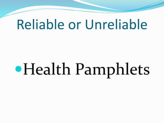 Reliable or Unreliable
Health Pamphlets
 