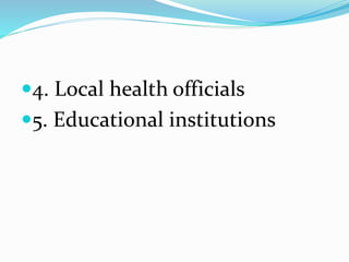 4. Local health officials
5. Educational institutions
 