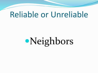 Reliable or Unreliable
Neighbors
 