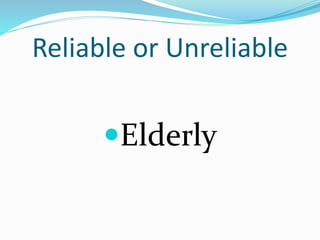 Reliable or Unreliable
Elderly
 