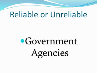 Reliable or Unreliable
Government
Agencies
 