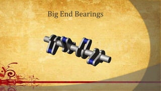 Big End Bearings
 