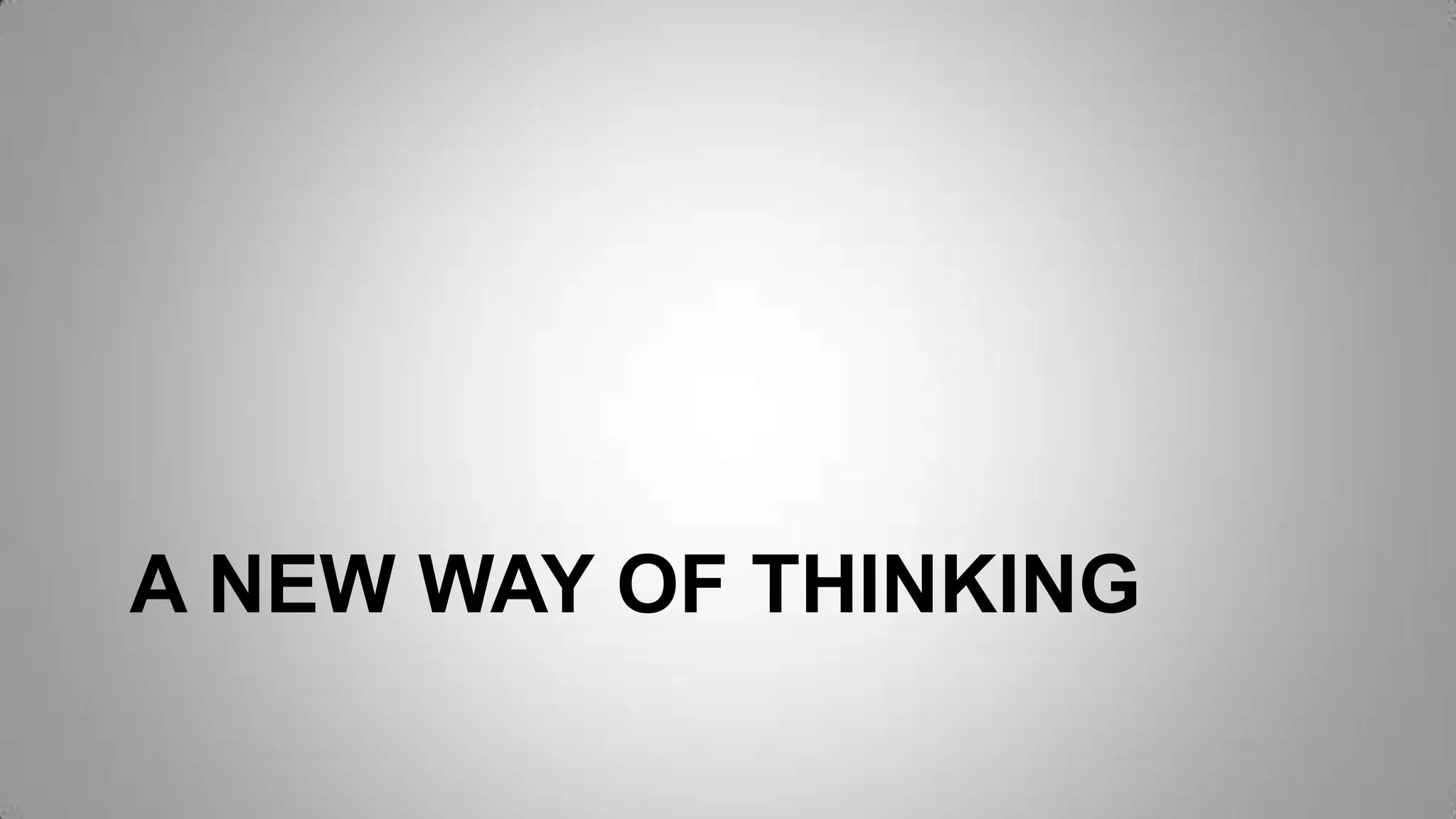 A NEW WAY OF THINKING
 