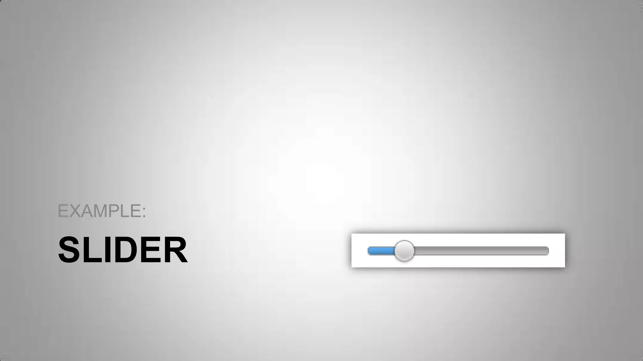SLIDER
EXAMPLE:
 
