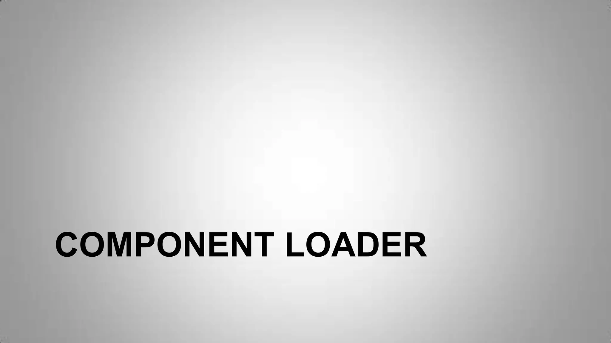 COMPONENT LOADER
 
