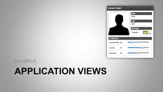 APPLICATION VIEWS
EXAMPLE:
 