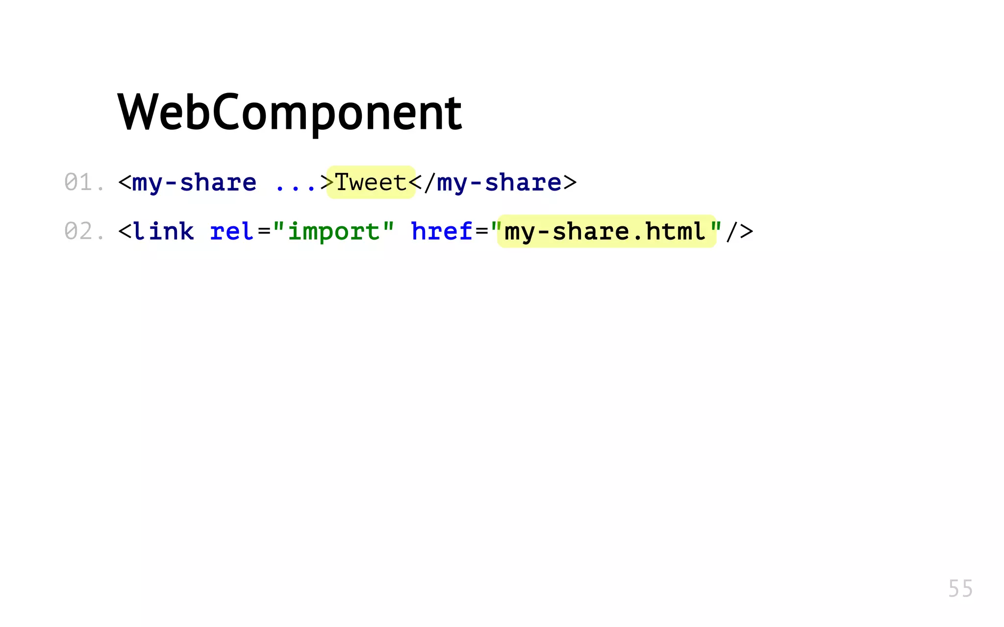 <my-share ...>Tweet</my-share>
<link rel="import" href="my-share.html"/>
WebComponent
01.
02.
55
 