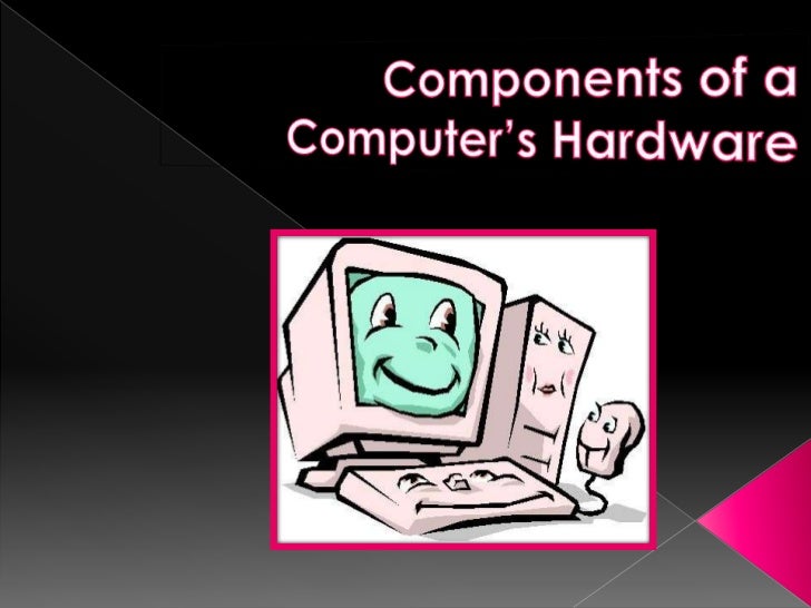 Components of a Computer’s hardware