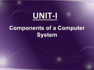 Components of a Computer
System
UNIT-I
 