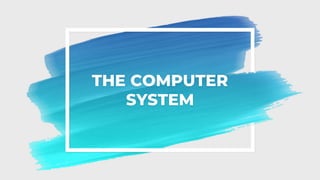 THE COMPUTER
SYSTEM
 