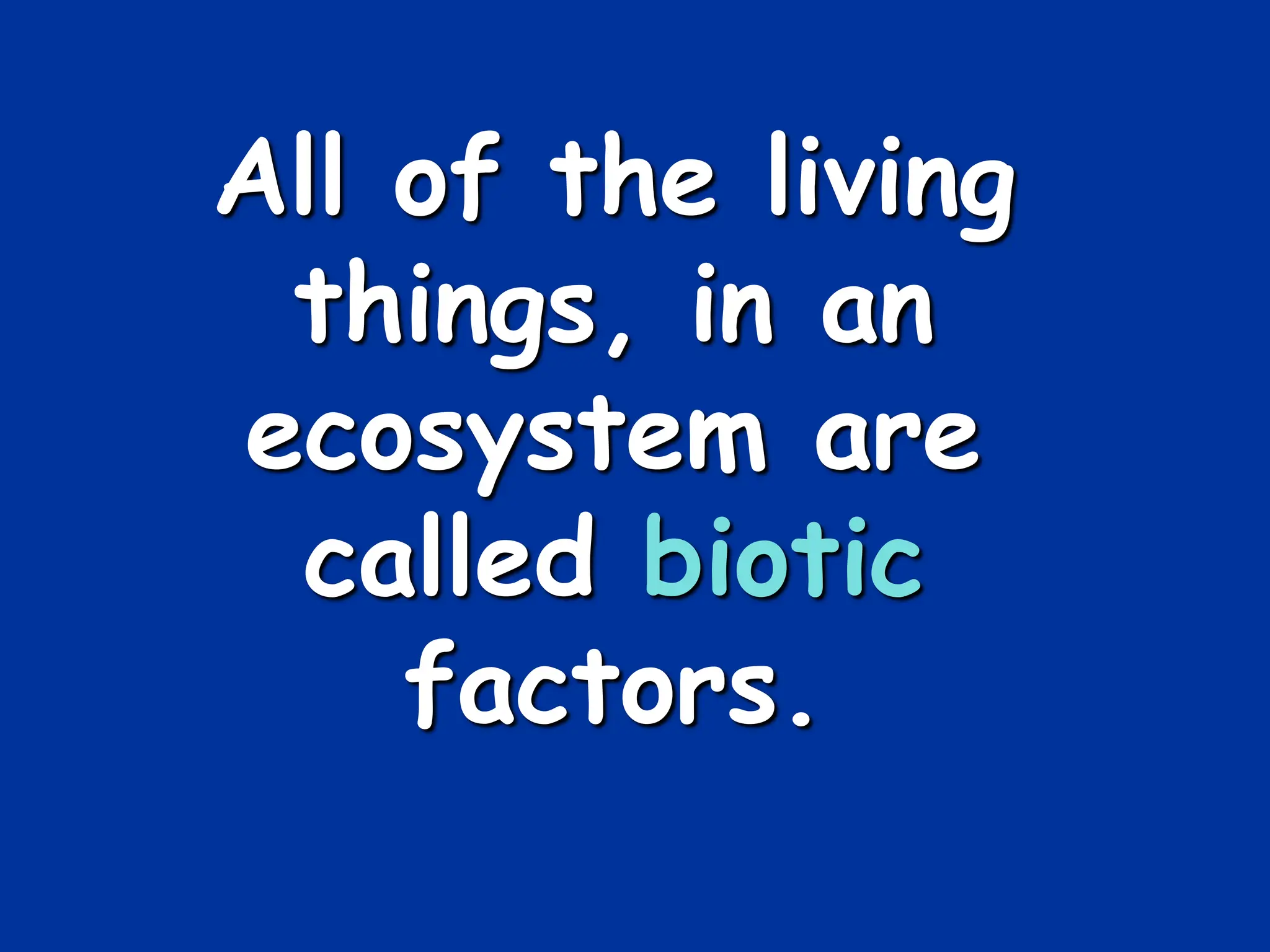 All of the living
things, in an
ecosystem are
called biotic
factors.
 