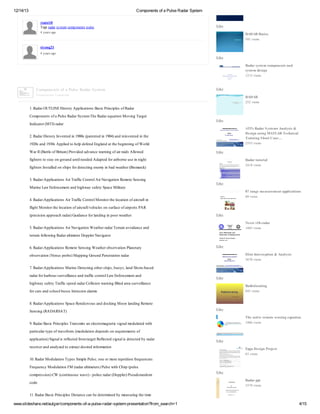 12/14/13

Components of a Pulse Radar System
yiatsi10
T g r ass mcm oetp l
asa ryt o p nns u e
d
e
s

Like

4yas g
erao

RADAR Basics
5 1ve s
0 i
w

siyang21
4yas g
erao

Like
Radar system components and
system design
1 1 ve s
23 i
w

Components of a Pulse Radar System

Like

Peett nT asr t
rsnai rnci
o
p

RADAR
2 2ve s
5 i
w

1R dr U LN Hs r A pct n B s Pi ie o R dr
. aaO T IE ioy p lao s ai r c l f aa
t
i i
c nps
C m o eto a u e aaS s mT e aaeut n v g a e
o p nns f P l R dr yt h R drq ao Mo i T r t
s
e
i
n
g
Id a rMT)aa
n i t ( Ir r
co
d

Like
ATI's Radar S ystems Analysis &
Design using MATLAB Technical
Training S hort Cour…

2R dr ioy n et i10spt t i10)n rn et ite
. aaHs r Ivne n 90 (a ne n 94ad e vne n h
t
d
e d
i
d

2 5 ve s
55 i
w

12s n 13s p ld o e df d n l d th bg n g f r
90 ad 90 A pe t hl e n E g n ate ei i o Wol
i
p e
a
nn
d
WaI(a lo Bii Po i d d ac w ri o a rd Al e
rIB te f ra ) rv e avne a n fi a s lw d
t
tn
d
ng
ri
o

Like

f he t s y n ru d ni edd dpe fri on uen i t
i t so t o go n u tnee A at o ab re s in h
g r
a
l
d
r
g

Radar tutorial
2 1 ve s
48 i
w

f he Is ld n h so dt t g nm ibd ete(i a k
i t sntl o si fr e cn ee yn a w a rBs r )
g r
ae
p
ei
h
m c
3R dr p lao s i r f C nrl i ai t n e oe es g
. aa A pct n Ar a i o t Ar v ao R m tSni
- i i
T fc
o
N gi
n
Man LwE fr m n ad i w y a t S ae l r
r e a noc etn h h a sf y pc Mia
i
e
g
e
iy
t

Like
07 range measurement applications
4 ve s
0i
w

4R dr p lao s i r f C nrl n o teoao o ac fi
. aa A pct n Ar a i o t Mo i rh l t n fir t
- i i
T fc
o
t
ci
ra n
f h Mo i rh l ao o ac fvh l o sr c o ap r P R
l t n o teo t n fir t eie n uf e fi ot A
i
g
t
ci
ra/ c s
a
r s
(r io apoc r a G i neo l d gn o r ete
pe s n p rah a r u ac fr n i ip o w a r
ci
d) d
a n
h

Like
Neets v18-radar

5R dr p lao s i ai t n a er aT r iao ac ad
. aa A pct n Ar v ao Wet ra r e a v i ne n
- i i
N gi
h d
rn
d

1 0 ve s
83 i
w

t rn oo i R drl e r o p r ai tr
e a flwn aaai t D p l N v a
ri l g
t e
m
e
go
6R dr p lao s e oe es g a eo srao P nt y
. aa A pct n R m tSni Wet r be t n l e r
- i i
n
h
vi a a

Like
Elint Interception & Analysis

o srao (eu po eMap g ru d ee ao r a
be t n V n s rb) p i Go n Pnt t n a r
vi
n
ri d

3 7 ve s
60 i
w

7R dr p lao s r e e cn ohrh sb o sl d h r bsd
. aa A pct n Man D t t g tesi ,u y, n S oe ae
- i i
i
ei
p
a
r afr a o ruvi ne n t fc o t la E fr m n ad
a ro hr u srel c ad r f cnr Lw noc etn
d
b
l
a
ai
o
e

Like

h h a sf y r f sed aaC l i w ri Bi a a uvi ne
i w y a t Ta i pe r r oio a n ld r srel c
g
e
fc
d
l n ng n e
s
l
a

Radiolocating

fra ad co lue It s n lm
o cr n sh ob ssnr i a rs
s
uo a

8 5ve s
4 i
w

8R dr p lao s pc R n ev u ad ok g o l d g e oe
. aa A pct n S ae edzo s n d ci Mo na i R m t
- i i
n
nn
Sni (A A S T
es g R D R A )
n

Like
The active remote sensing equation
1 6 ve s
06 i
w

9R dr aiPi ie Tas i a e c o ant s nl o u t wt
. aaB s r c l r mt n l t m g ec i am d le i
c nps n s
er
i g
ad h
prcl tp o w vfr. o u t n eed o r u e eto
a i a y e f ae m ( d li dpn s n e im ns f
tu r
o m
ao
qr
apct n S nl r l t f mt gt eet s nl dt t b r a
p lao ) i ai ee e r a eR fc d i ai e c d y a r
i i
g s fc d o r
l e g s ee
d

Like

r e ead nl e t et cdse i om t n
e i rn aa zd o xat eidn rao
cv
y
r
r f
i

Fpga Design Project
6 ve s
3i
w

1. aaMo u t n y e S p P l ; n o m rr et n r uni
0R dr d li T ps i l u eo e r oee ti f q ec s
ao
m e s
pi
o e
e
Feuny d li F ( drl e r P l wt C i (u e
r ec Mo u t n M r aai t s u e i h p p l
q
ao
a
t e) s h r
m
s
cm r s n C ( ni o s ae- oc r a(o p rPed r d m
o pe i ) W c t u u w v) p lea rD p l) su oa o
so
o n
i d
e
n
cd
oe

Like
Radar ppt
3 7 ve s
39 i
w

1. aaB s Pi ie Ds ne a b dt mnd y esr g h t e
1R dr ai r c l iac cn e e ri b m aui tei
c nps t
e e
n
m

www.slideshare.net/aulger/components-of-a-pulse-radar-system-presentation?from_search=1

4/15

 