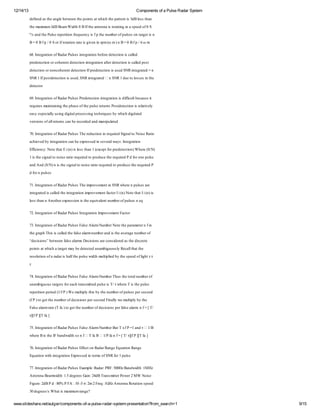 12/14/13

Components of a Pulse Radar System
df e a te n lbten h p i s t h h h pt r i3Bl shn
end sh ag e e te o taw i te a e s d e ta
i
e w
n
c
tn
s
te aiu 3BB a Wi h BIte nen irt i aa pe o θ
h m x m d em d θ fh at asoan t sed f S
m
t
n
tg
º ad h P l r et n r unys p h n m eo p l s n a ein
/ n te u ee ti f q ec if te u br f u e o t gt
s
s pi
o e
s
r s
B= Bf / S r rt i r es i nn p ( m) B= Bf / ωm
θ p θ o i oao a ig e irm ω n θ p 6
f tn t
v
6. t r i o R dr u e i er i bfrdt t ns ae
8I e ao f aaP l sn gao e e e co icld
n g tn
s t tn o
ei
l
pee co o chr t e co i er i a edt t ns ae p s
r t t n ro e n dt t nn gao f r e co icld ot
d ei
e
e i t tn t
ei
l
dt t n r o chr t e co Ipee co iue S Ri er e =
e co o n no e n dt t n f r t t ns sd N n ga d n
ei
e
ei
d ei
t t
S R1f ote co iue,N i er e n N 1 u t l ssn h
N Ip s t t ns sdS R n ga d
d ei
t t
S R d eoo e ite
s
dt tr
ec
eo
6. t r i o R dr u e Pee co i er i id fu bcuet
9I e ao f aaP l s r t t nn gao s ii l eas i
n g tn
s
d e i t t n fc t
r u e m i a i te hs o te u ee rs ote co iravl
e is a tn g h p ae fh p l r un P s t t nse t e
qr
n in
s t
d ei
li y
es epc l ui d ilrcsi t h i e b w i d i e
ay seil s g it poes g e n us y h h it d
ay n g a
n c q
c gi
z
vro s fle rs a b r odd n m n u t
e i o a r un cn ee re ad ai le
sn
lt
c
p ad
7. t r i o R dr u e T eeut nn eu e S nl N i R t
0I e ao f aaP l s h r co ir id i at o e ao
n g tn
s
d i
qr g o s
i
ah vd yner i cn e xr sdn ee l asIt r i
ci e b i gao a b epe e isvr w y: e ao
e
t tn
s
a
n g tn
Efi c: oeht i ) l shn ( cp fr r e co ) e (/)
fc nyN ttaE ( i e ta 1e eto pe t t n Whr SN
ie
nss
x
d ei
e
1sh s nl n i r ir u e t po ueh r u e P fr n p l
ite i at o eao e id o rd c tee id d o o e u e
g o s t qr
qr
s
ad n (/) ite i at n i r ir u e t po ueh r u e P
n A d SN nsh s nl o eao e id o rd c tee id
g o s t qr
qr
don u e
fr p l s
s
7. t r i o R dr u e T em rvm n iS Rw e n u e a
1I e ao f aaP l s h ipo e et N hr p l s r
n g tn
s
n
e
s e
i er e icld h i er i ipo e etatr i ) oeht i )
n ga ds ae ten gao m rvm n f o I( N ttaI( i
t t
l
t tn
c
n
ns
l shn A ohrxr s nsh eu a n n m eo p l s e
e ta n n teepe i ite q i l t u br f u e n q
s
so
ve
s
7. t r i o R dr u e It r i Ipo e et atr
2I e ao f aaP l sne ao m rvm n Fc
n g tn
s
g tn
o
7. t r i o R dr u e Fl Aa N m eN tte a m t n i
3I e ao f aaP l s a e lm u br oeh pr e r f
n g tn
s
s
r
a e
n
te r h h icld h fs a r n m eadsh ae g n m eo
h ga T i s ae tea e lm u brn ite vr e u br f
p
s
l
l a
a
“eio s bten a e lm D c i s rcni r a te i r e
dc i ” e e fs a rs eio a o s e d sh d c t
sn
w
l a
sn e
de
se
p i s t h h t gt a b dt t u a b u ulR clhth
o taw i aa em y e e c d nm i o s ea tate
n
c
r
ee
g
y
l
r o t n f r aihl h p l wdh u ii b te pe o lh τ
e l i o aa r a te u e i m l ld y h sed fg t τ
s uo
d s f
s
t
t e
p
i
τ
7. t r i o R dr u e Fl Aa N m eT u teoan m eo
4I e ao f aaP l s a e lm u br h sh tt u br f
n g tn
s
s
r
l
u a b u u t gtfrah r s ie p l iT τ hrTite u e
nm i o sa e o ec t nmt d u es / w e
g
r s
a
t
s
e sh p l
s
r et n eo ( f ) m l ltib te u br f u e preo d
e ti pr d 1 P We u iy h y h n m eo p l s escn
pi
o
i /
t
p
s
s
(P t gth n m eo dc i s escn F ay e u iy y h
f )o ete u br f eio preo d i l w m l lb te
sn
nl
t
p
Fl a r r eTf)o ete u br f eio s efs a r. f [ /
a e lm a ( a t gth n m eo dc i pra e lm n = T
s a t
sn
l a
τf ] f]
] P[ a
[ T
7. t r i o R dr u e Fl Aa N m eB t x P 1 n τ 1
5I e ao f aaP l s a e lm u br u T f = ad
n g tn
s
s
r
/
B
w e BiteF ad i h o f TfB 1 fn = T τf ] f]
hr sh I bn wd s n
e
t
a
/ a f [ /] P [ a
P
[ T
7. t r i o R dr u e Ef t n aaR n e q ao R n e
6I e ao f aaP l s f co R dr ag E ut n ag
n g tn
s
e
i
E ut n i i er i Epesdn e s f N fr p l
q ao wt n gao xr e it m o S R o 1 u e
i
h t tn
s
r
s
7. t r i o R dr u e Ea p : aa P F50 z ad i h1 z
7I e ao f aaP l s xm l R dr R :0H B n wd :
n g tn
s
e
:
t MH
A t n B a wdh1 dges a :4BTas ieP w r MW N i
ne a em i :. er G i 2d r mt r o e2
n
t 5
e n
n t
oe
s
F ue2BP :0 P A:05 :m2 r :G z nen R t i sed
i r d d 8% F 1 -σ2 Fe 1 H A t a oao pe:
g :
q
n
tn
3 dges Wht m x u r g?
0 er /
e s ai ai m a e
s m
n

www.slideshare.net/aulger/components-of-a-pulse-radar-system-presentation?from_search=1

9/15

 