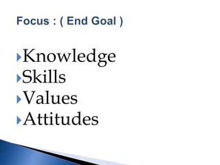 Knowledge
Skills
Values
Attitudes
 
