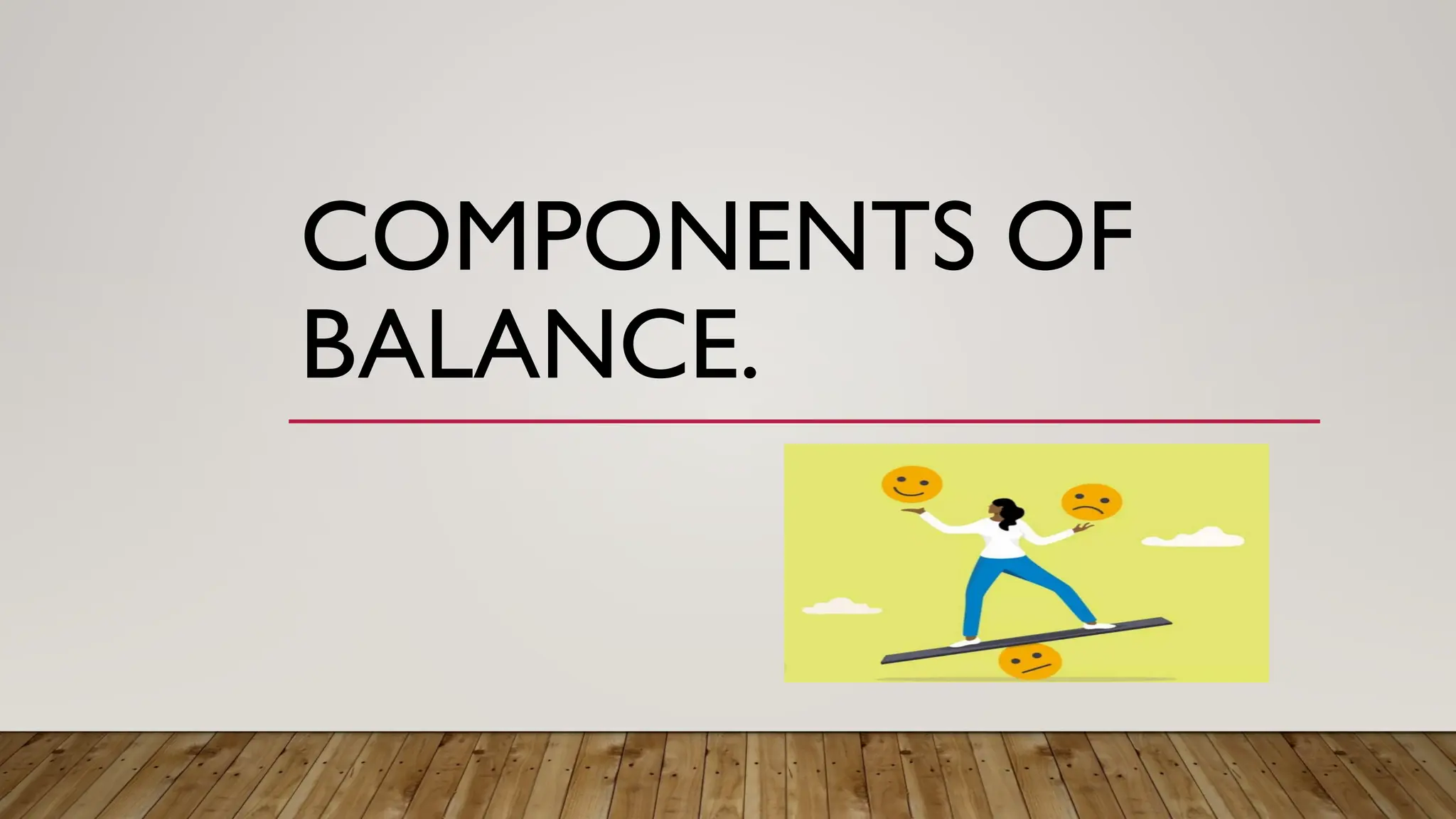 COMPONENTS OF
BALANCE.
 