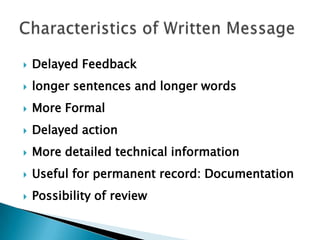 

Delayed Feedback



longer sentences and longer words



More Formal



Delayed action



More detailed technical information



Useful for permanent record: Documentation



Possibility of review

 