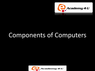 Components of Computers
 