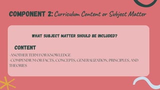 Subject Content Formation Process COMPONENTS OF CURRICULUM For educ students | PDF