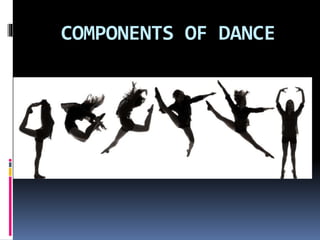 COMPONENTS OF DANCE
 