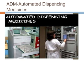 ADM-Automated Dispencing
Medicines
 