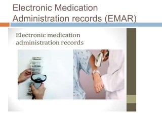 Electronic Medication
Administration records (EMAR)
 