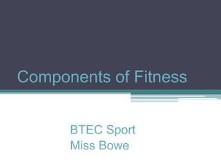 Components of Fitness BTEC Sport Miss Bowe 