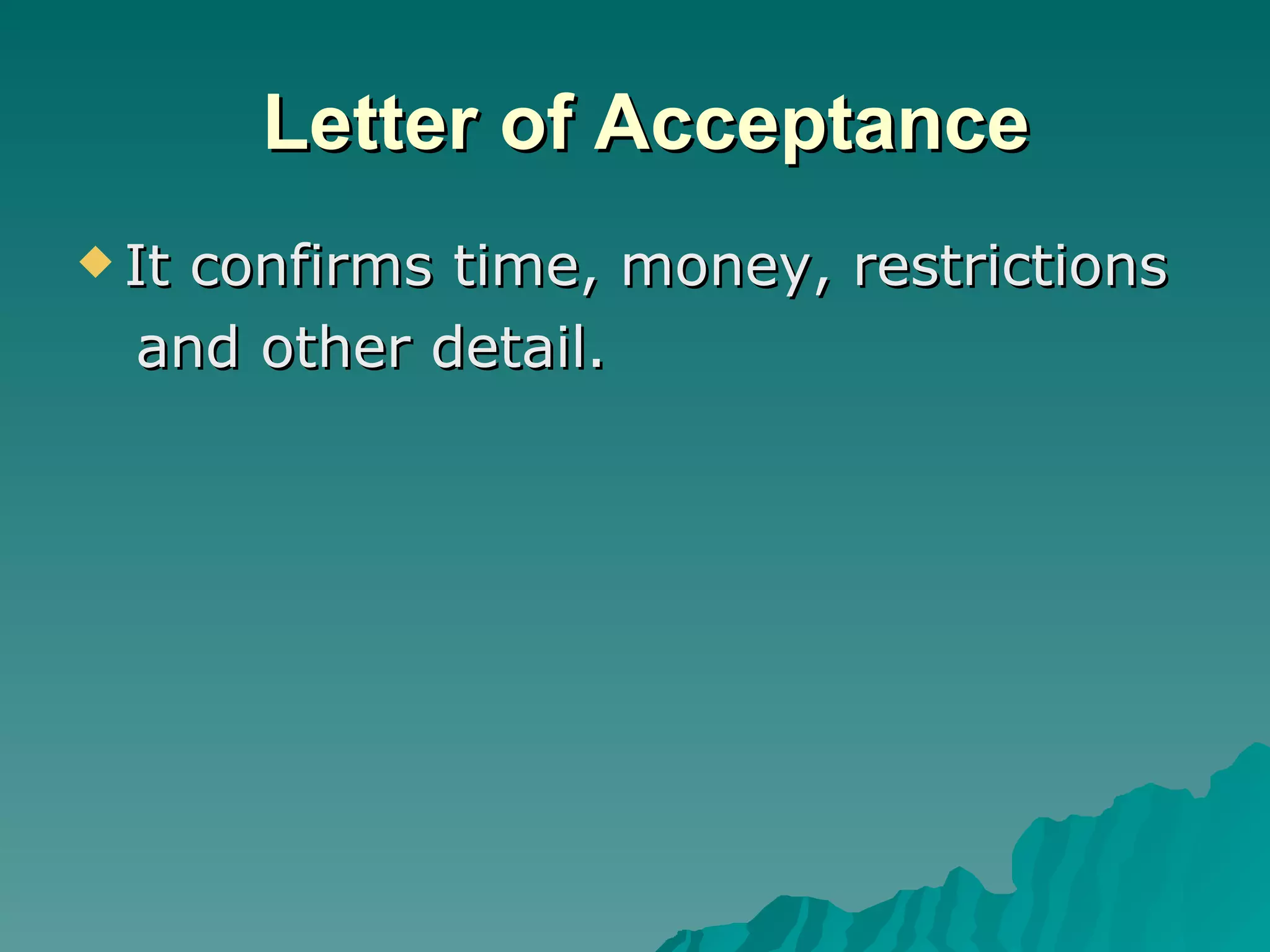 Letter of Acceptance It confirms time, money, restrictions and other detail. 