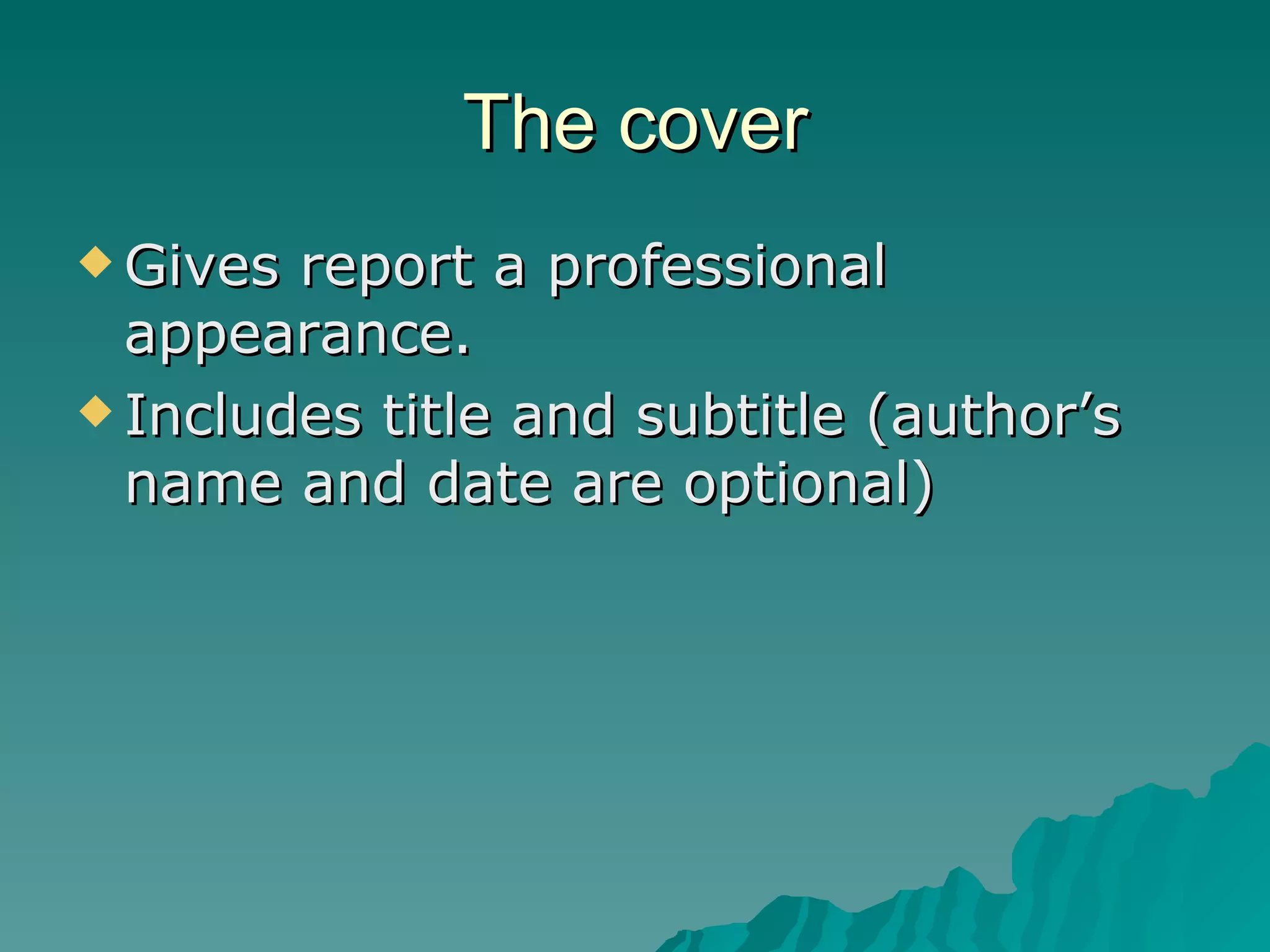 The cover Gives report a professional appearance. Includes title and subtitle (author’s name and date are optional)  