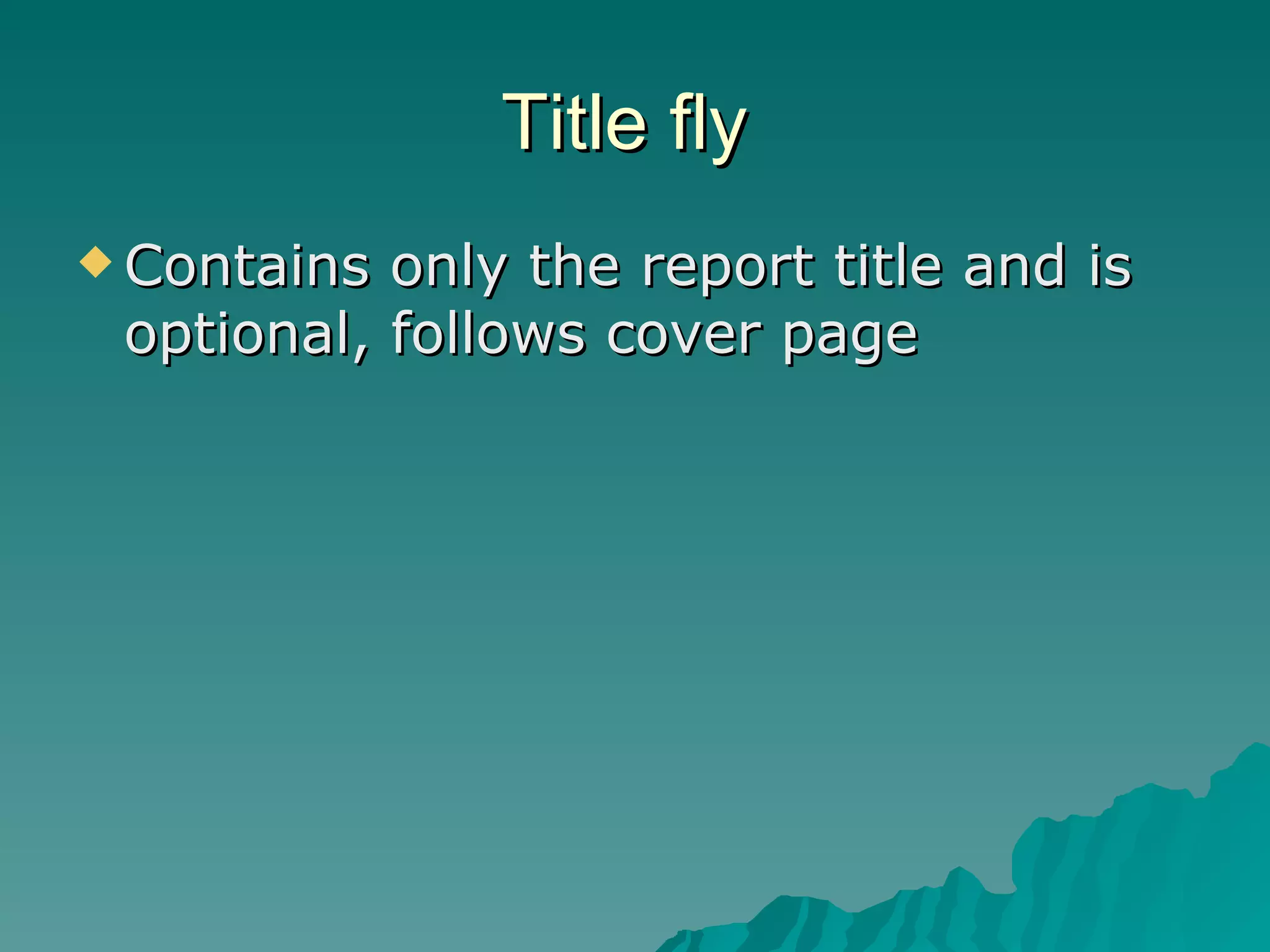 Title fly  Contains only the report title and is optional, follows cover page 