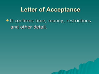 Letter of Acceptance It confirms time, money, restrictions and other detail. 